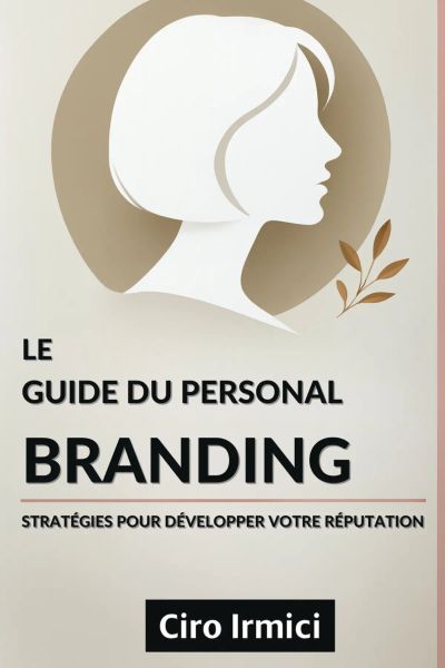 Le Guide du Personal Branding : Stratégies pour Développer votre Réputation