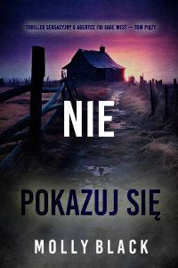 Nie pokazuj się (Thriller sensacyjny o agentce FBI Sage West — Tom piąty)