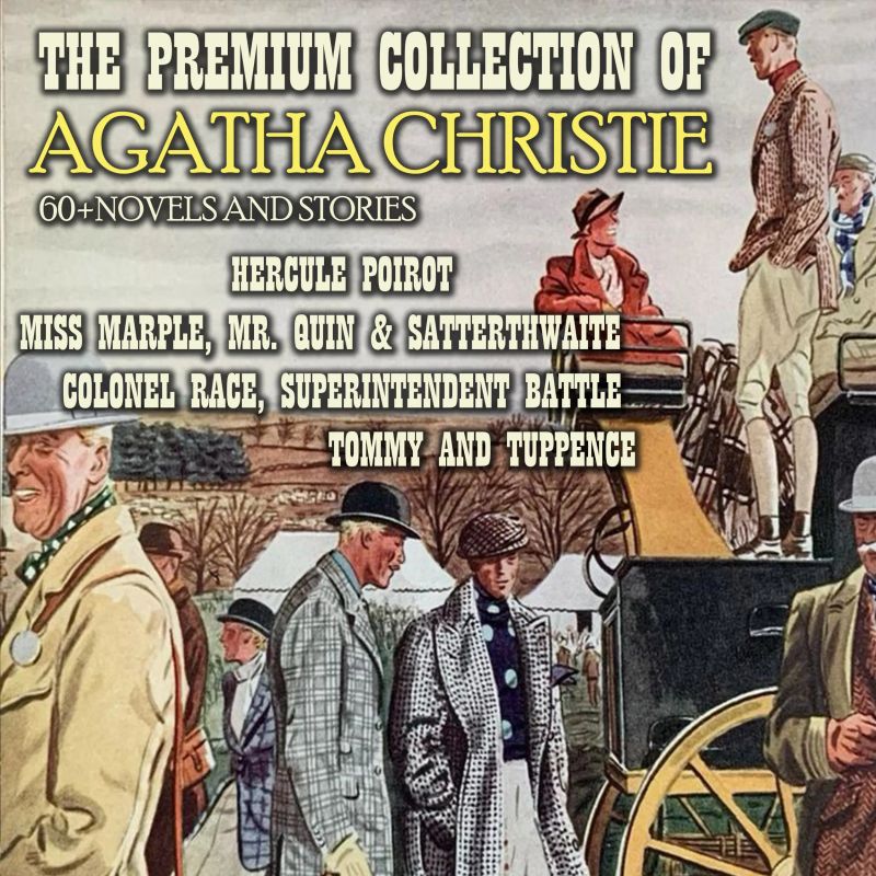 The Premium Collection of Agatha Christie. 60 + Novels and Stories