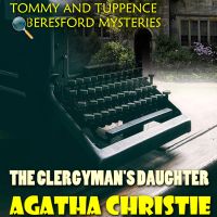 The Clergyman's Daughter. Tommy and Tuppence Beresford Mysteries
