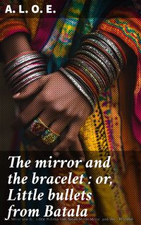 The mirror and the bracelet : or, Little bullets from Batala