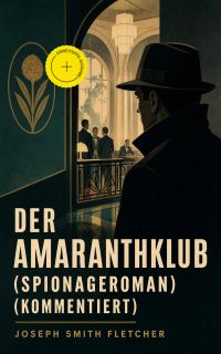 Der Amaranthklub (Spionageroman) (Kommentiert)
