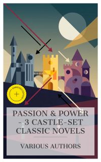 Passion & Power - 3 Castle-Set Classic Novels