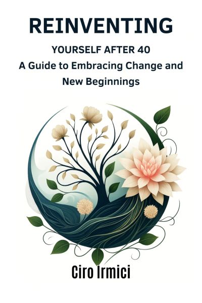 Reinventing Yourself After 40: A Guide to Embracing Change and New Beginnings