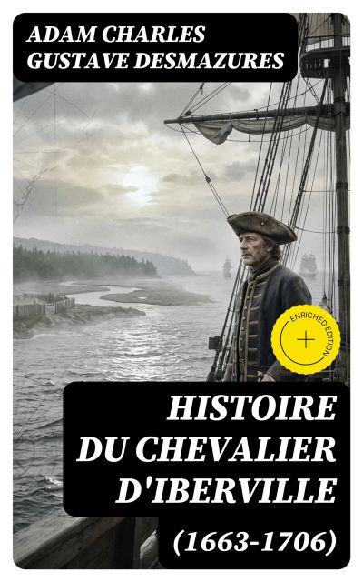 Histoire du Chevalier d'Iberville (1663-1706)