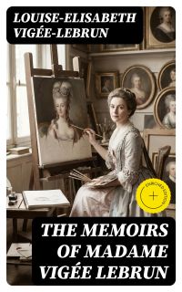 The Memoirs of Madame Vigée Lebrun