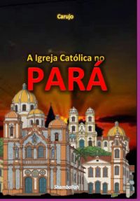A Igreja Católica No  Pará