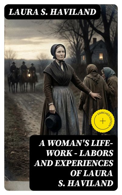 A Woman's Life-Work — Labors and Experiences of Laura S. Haviland