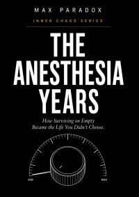 The Anesthesia Years - How Surviving on Empty Became the Life You Didn't Choose
