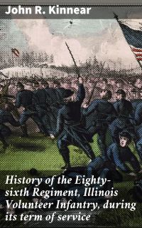 History of the Eighty-sixth Regiment, Illinois Volunteer Infantry, during its term of service