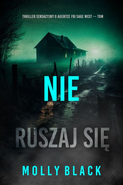 Nie ruszaj się (Thriller sensacyjny o agentce FBI Sage West — Tom )