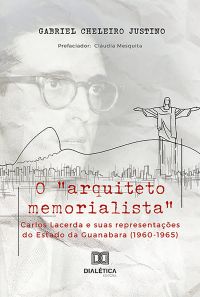 O "arquiteto memorialista" Carlos Lacerda e suas representações do Estado da Guanabara (1960-1965)
