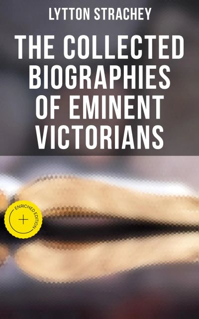 The Collected Biographies of Eminent Victorians