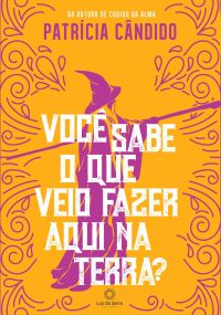Você sabe o que veio fazer aqui na terra?