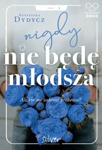 Nigdy nie będę młodsza. Ale kto mi zabroni próbować