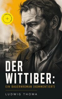 Der Wittiber: Ein Bauernroman (Kommentiert)