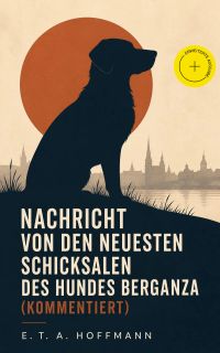 Nachricht von den neuesten Schicksalen des Hundes Berganza (Kommentiert)