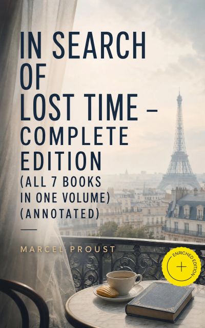 In Search of Lost Time - Complete Edition (All 7 Books in One Volume) (Annotated)