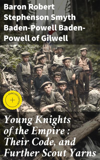 Young Knights of the Empire : Their Code, and Further Scout Yarns