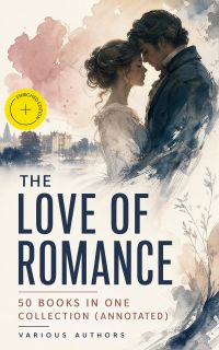 The Love of Romance - 50 Books in One Collection (Annotated)