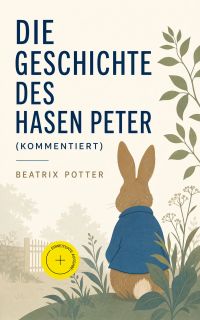 Die Geschichte des Hasen Peter (Kommentiert)