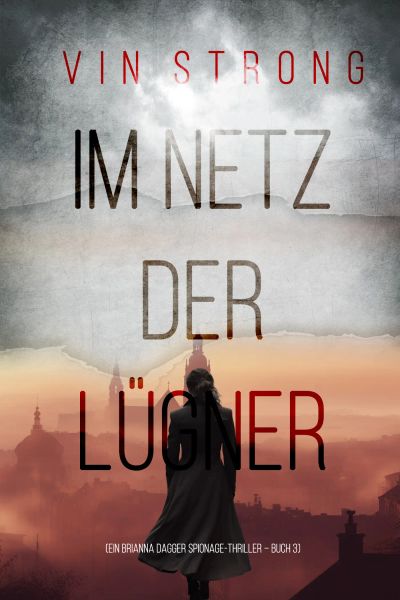Im Netz der Lügner (Ein Brianna Dagger Spionage-Thriller – Buch 3)