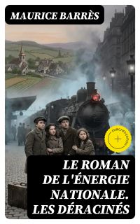 Le roman de l'énergie nationale. Les déracinés