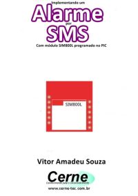 Implementando Um Alarme Por Sms Com Módulo Sim800l Programado No Pic