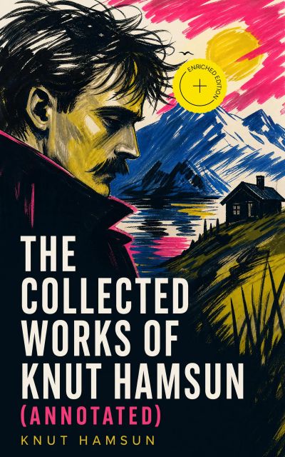 The Collected Works of Knut Hamsun (Annotated)
