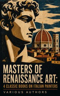 Masters of Renaissance Art: 4 Classic Books on Italian Painters