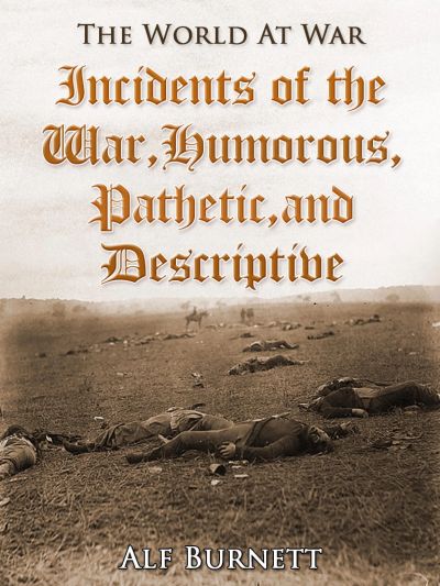 Incidents of the War: Humorous, Pathetic, and Descriptive