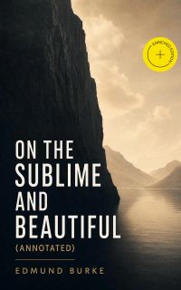 On the Sublime and Beautiful (Annotated)