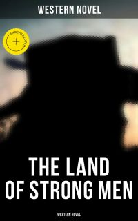 The Land of Strong Men (Western Novel)