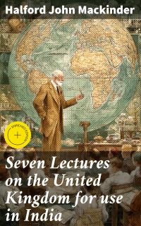 Seven Lectures on the United Kingdom for use in India