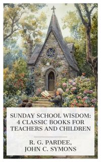 Sunday School Wisdom: 4 Classic Books for Teachers and Children