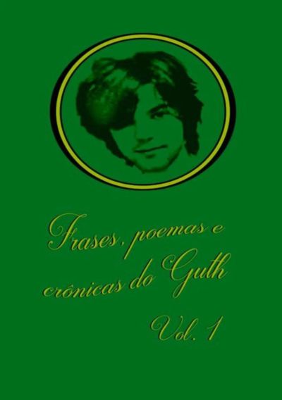 Frases, Poemas E Crônicas Do Guth