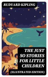 The Just So Stories for Little Children (Illustrated Edition)
