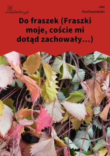 Do fraszek (Fraszki moje, coście mi dotąd zachowały...)