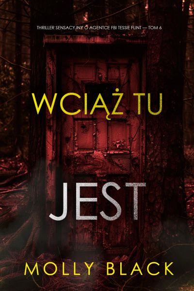 Wciąż tu jest (Thriller sensacyjny o agentce FBI Tessie Flint — Tom 6)