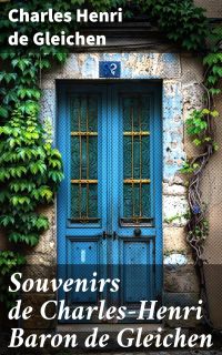 Souvenirs de Charles-Henri Baron de Gleichen