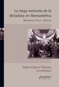 La larga memoria de la dictadura en Iberoamérica