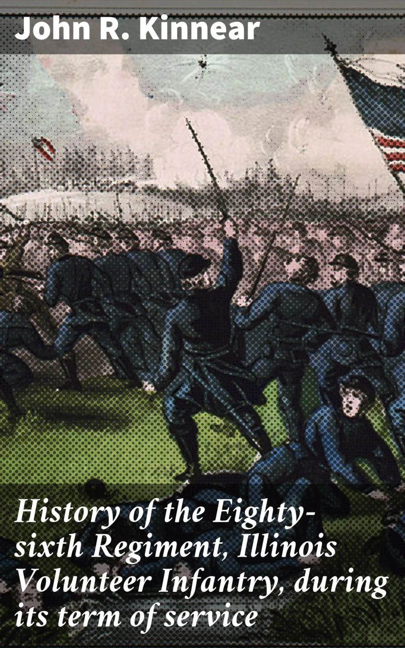 History of the Eighty-sixth Regiment, Illinois Volunteer Infantry, during its term of service