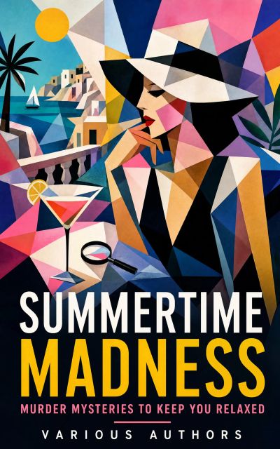 SUMMERTIME MADNESS – Murder Mysteries to Keep You Relaxed