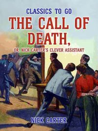 The Call of Death, or, Nick Carter's Clever Assistant