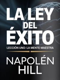 LA LEY DEL ÉXITO Lección uno: LA MENTE MAESTRA (traducido)