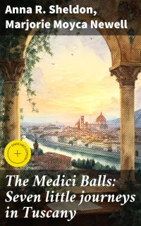 The Medici Balls: Seven little journeys in Tuscany