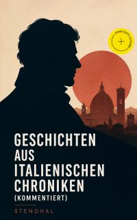 Geschichten aus italienischen Chroniken (Kommentiert)