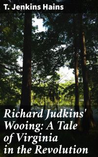 Richard Judkins' Wooing: A Tale of Virginia in the Revolution
