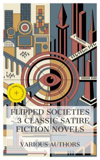 Flipped Societies – 3 Classic Satire Fiction Novels