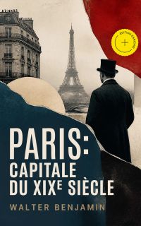 Paris: Capitale du XIXe siècle (Annoté)